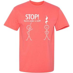 imageStop Youre Under A Rest Police Music Humor Graphic Novelty Funny T ShirtCoral