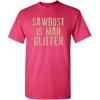 imageSawdust is Man Glitter Sarcastic Graphic Funny T ShirtPink