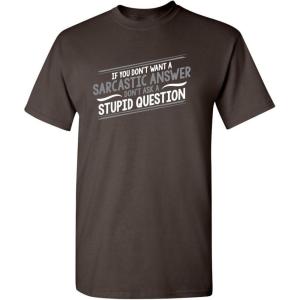 imageIf You Dont Want A Sarcastic Graphic Novelty Sarcastic Funny T ShirtBrown