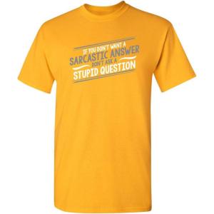 imageIf You Dont Want A Sarcastic Graphic Novelty Sarcastic Funny T ShirtGold