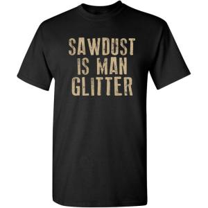 imageSawdust is Man Glitter Sarcastic Graphic Funny T ShirtBlack