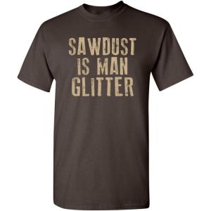 imageSawdust is Man Glitter Sarcastic Graphic Funny T ShirtBrown