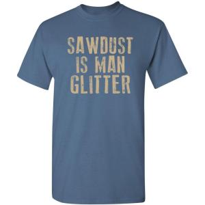 imageSawdust is Man Glitter Sarcastic Graphic Funny T ShirtDusk