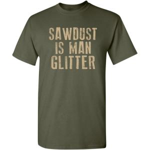 imageSawdust is Man Glitter Sarcastic Graphic Funny T ShirtMilitary