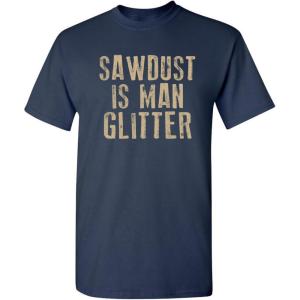imageSawdust is Man Glitter Sarcastic Graphic Funny T ShirtNavy