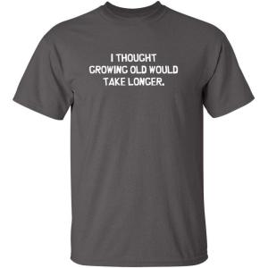 imageI Thought Growing Older Would Birthday Graphic Novelty Sarcastic Funny T ShirtCharcoal