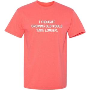 imageI Thought Growing Older Would Birthday Graphic Novelty Sarcastic Funny T ShirtCoral