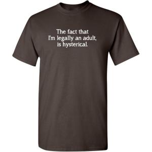 imageThe Fact That Im Legally an Adult Birthday Gift Idea Humor Sarcasm Funny T ShirtBrown