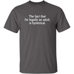 imageThe Fact That Im Legally an Adult Birthday Gift Idea Humor Sarcasm Funny T ShirtCharcoal