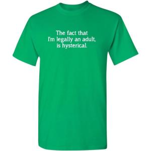 imageThe Fact That Im Legally an Adult Birthday Gift Idea Humor Sarcasm Funny T ShirtIrish