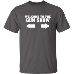 imageWelcome to The Gun Show Adult Humor Graphic Novelty Sarcastic Funny T ShirtCharcoal