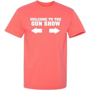 imageWelcome to The Gun Show Adult Humor Graphic Novelty Sarcastic Funny T ShirtCoral