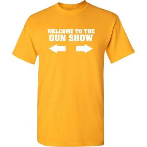 imageWelcome to The Gun Show Adult Humor Graphic Novelty Sarcastic Funny T ShirtGold