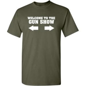 imageWelcome to The Gun Show Adult Humor Graphic Novelty Sarcastic Funny T ShirtMilitary