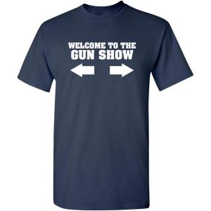 imageWelcome to The Gun Show Adult Humor Graphic Novelty Sarcastic Funny T ShirtNavy