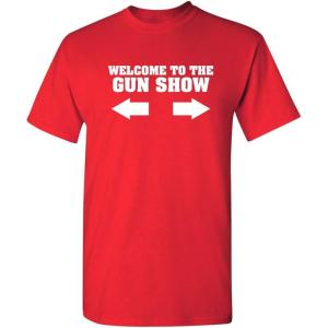imageWelcome to The Gun Show Adult Humor Graphic Novelty Sarcastic Funny T ShirtRed