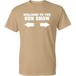 imageWelcome to The Gun Show Adult Humor Graphic Novelty Sarcastic Funny T ShirtTan