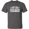 imageI Like Golf My Dog Maybe Three People Graphic Novelty Sarcastic Funny T ShirtCharcoal