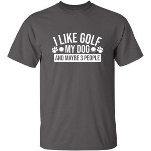 imageI Like Golf My Dog Maybe Three People Graphic Novelty Sarcastic Funny T ShirtCharcoal