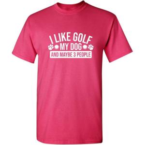 imageI Like Golf My Dog Maybe Three People Graphic Novelty Sarcastic Funny T ShirtPink