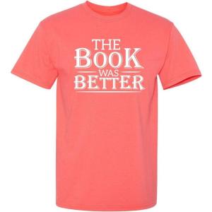 imageThe Book was Better Graphic Reading Book Worm Novelty Sarcastic Funny T ShirtCoral