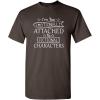 imageIm Too Attached to Characters Graphic Novelty Sarcastic Funny T ShirtBrown