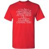 imageIm Too Attached to Characters Graphic Novelty Sarcastic Funny T ShirtRed