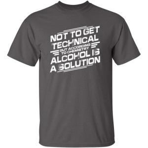 imageChemistry Alcohol is A Solution Humor Graphic Novelty Sarcastic Funny T ShirtCharcoal