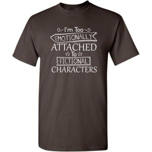imageIm Too Attached to Characters Graphic Novelty Sarcastic Funny T ShirtBrown