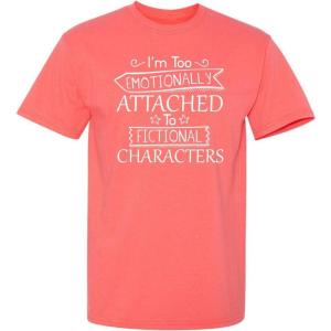 imageIm Too Attached to Characters Graphic Novelty Sarcastic Funny T ShirtCoral