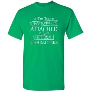 imageIm Too Attached to Characters Graphic Novelty Sarcastic Funny T ShirtIrish