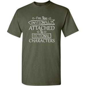 imageIm Too Attached to Characters Graphic Novelty Sarcastic Funny T ShirtMilitary