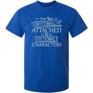imageIm Too Attached to Characters Graphic Novelty Sarcastic Funny T ShirtRoyal