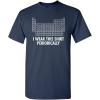imageI Wear This Shirt Periodically Graphic Science Chemistry Teacher Funny T ShirtNavy