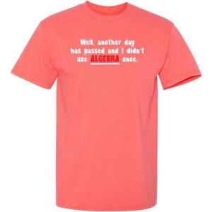 imageI Didnt Use Algebra Once Math School Humor Sarcasm Mens Very Funny T ShirtCoral