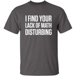 imageI Find Your Lack of Math Disturbing Graphic Novelty Sarcastic Funny T ShirtCharcoal