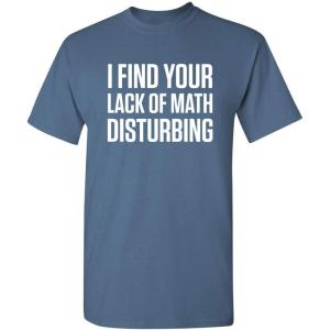 imageI Find Your Lack of Math Disturbing Graphic Novelty Sarcastic Funny T ShirtDusk