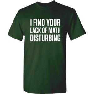 imageI Find Your Lack of Math Disturbing Graphic Novelty Sarcastic Funny T ShirtForest
