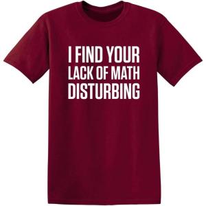 imageI Find Your Lack of Math Disturbing Graphic Novelty Sarcastic Funny T ShirtGarnet