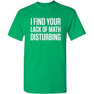 imageI Find Your Lack of Math Disturbing Graphic Novelty Sarcastic Funny T ShirtIrish