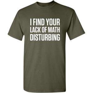 imageI Find Your Lack of Math Disturbing Graphic Novelty Sarcastic Funny T ShirtMilitary