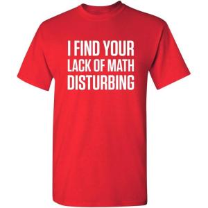 imageI Find Your Lack of Math Disturbing Graphic Novelty Sarcastic Funny T ShirtRed