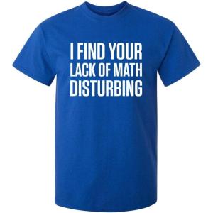 imageI Find Your Lack of Math Disturbing Graphic Novelty Sarcastic Funny T ShirtRoyal