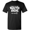 imageCome to The Math Side We Have Pi Graphic Novelty Sarcastic Funny T ShirtBlack