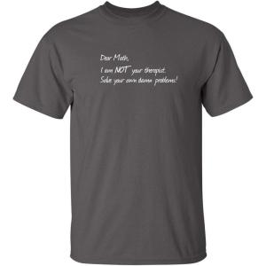imageDear Math Im Not Your Therapist Humor Graphic Novelty Sarcastic Funny T ShirtCharcoal