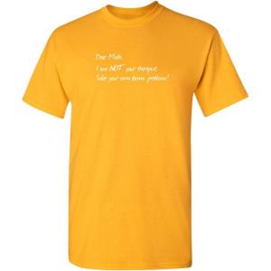 imageDear Math Im Not Your Therapist Humor Graphic Novelty Sarcastic Funny T ShirtGold