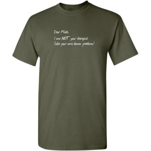 imageDear Math Im Not Your Therapist Humor Graphic Novelty Sarcastic Funny T ShirtMilitary