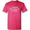 imagePaused My Game Video Game Humor Gamer Funny T ShirtPink