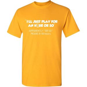 imageIll Just Play for an Hour Video Gamer Gift Graphic Sarcastic Funny T ShirtGold