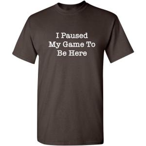 imagePaused My Game Video Game Humor Gamer Funny T ShirtBrown